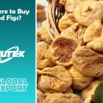 Where to Buy Dried Figs? - Nutex Dried Fruits Company
